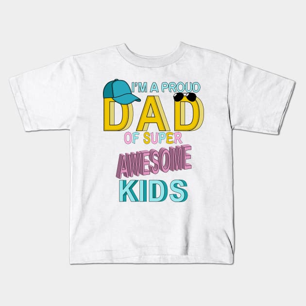 Proud Dad Of Super Awesome Kids Kids T-Shirt by Designoholic